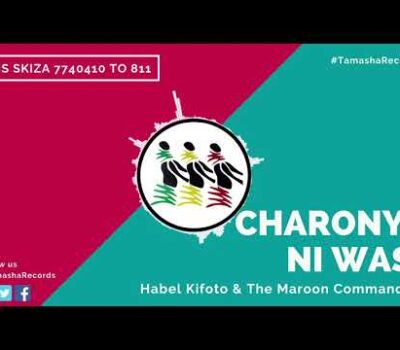 Charonyi ni Wasi (Life is Hard) - Habel Kifoto & Maroon Commandos(AUDIO) [SMS Skiza 7740410 to 811]